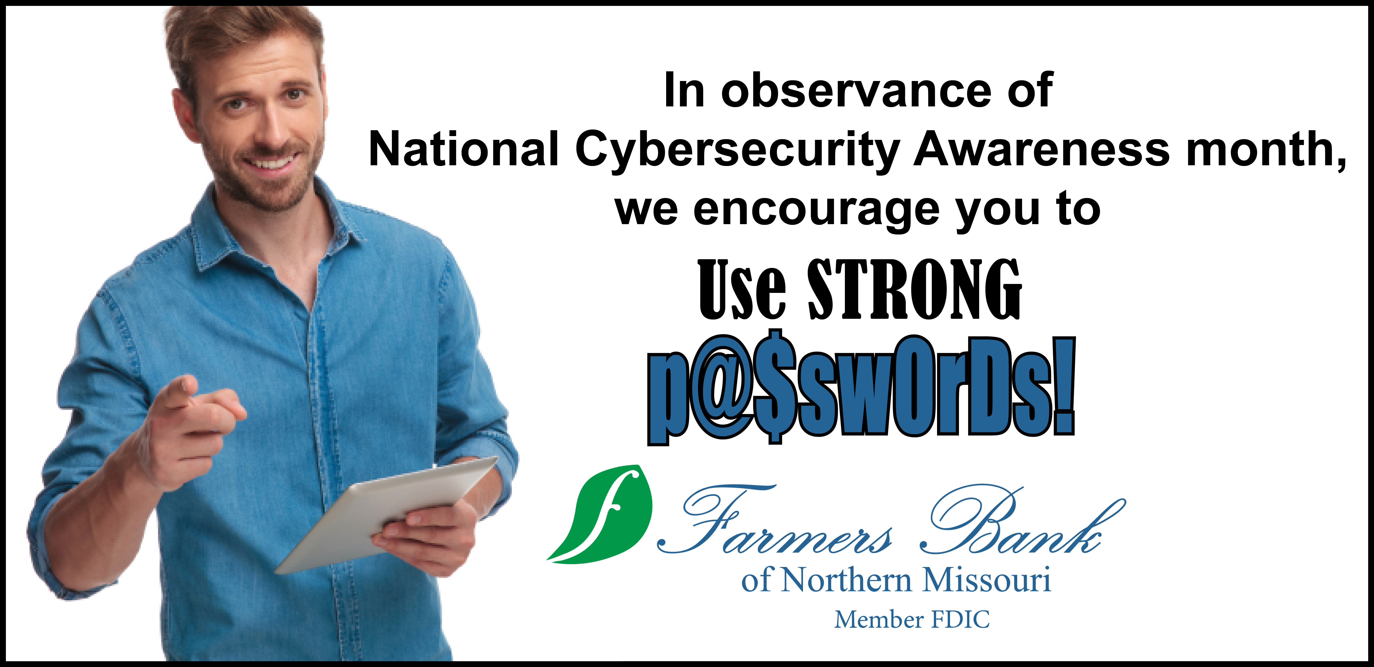 In observance of National Cybersecurity Awareness Month, we encourage you to use strong passwords.