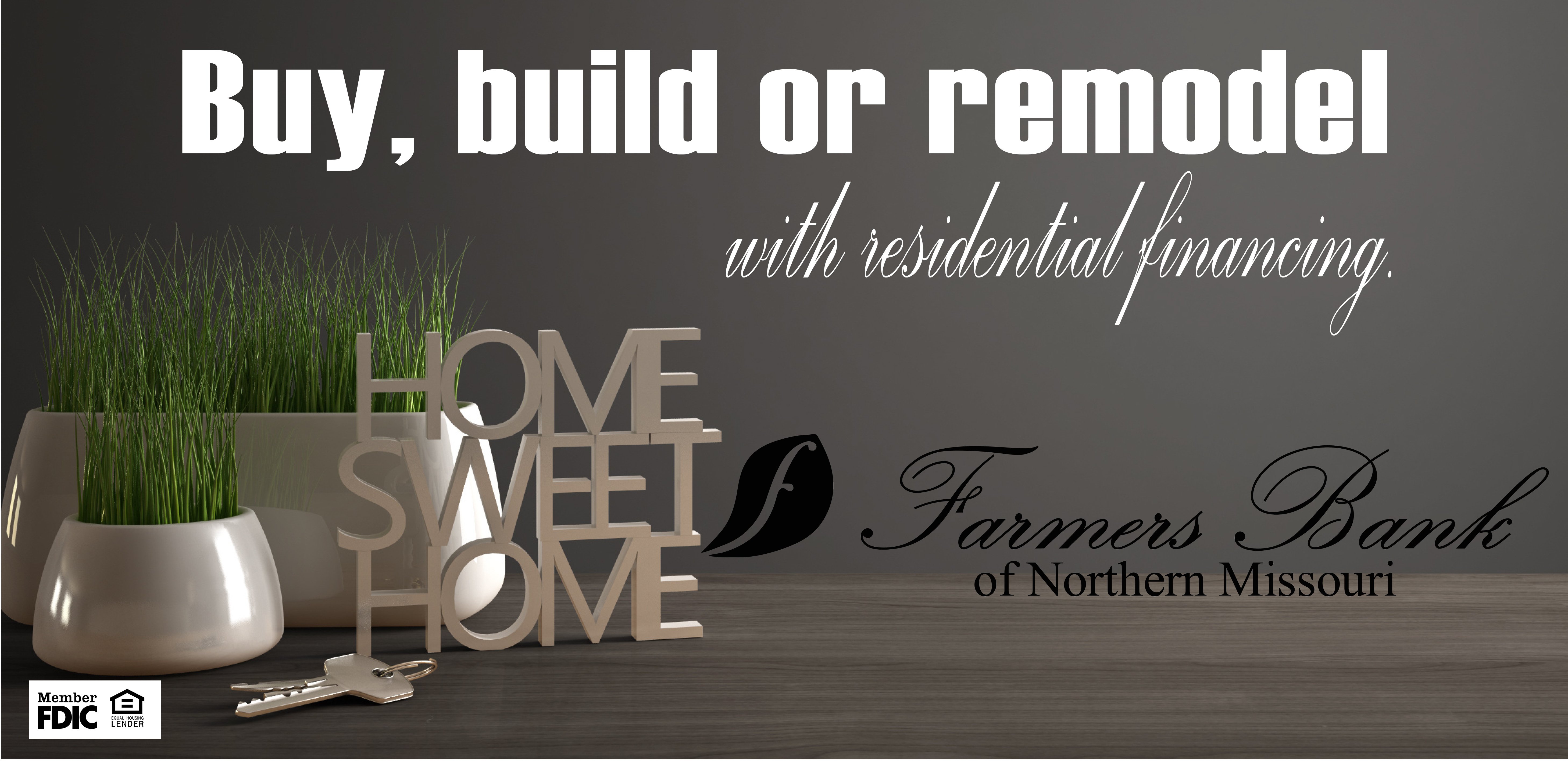 Buy, build or remodel with residential financing. Home Sweet Home. Farmers Bank of Northern Missouri, Member FDIC, Equal Housing Lender